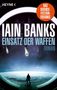 „Iain Banks, Einsatz der Waffen, Roman. Das Science-Fiction-Ereignis.“ Ein Mensch schaut aus einem Raumschiff auf die Erde.