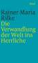 Rainer Maria Rilke: Die Verwandlung der Welt ins Herrliche. Über das Glück, Buch