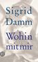 Sigrid Damm: Wohin mit mir, Buch, Buch