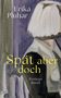 Texte: "Erika Pluhar", "Spät aber doch", "Roman Insel." Illustration: Eine Person mit heller Frisur, Rückenansicht., Buch