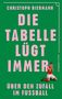 Christoph Biermann: Die Tabelle lügt immer, Buch