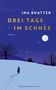 Ina Bhatter: Drei Tage im Schnee, Buch, Buch