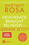 Überarbeitete und erweiterte Neuausgabe; Hartmut Rosa; Demokratie braucht Religion - gerade jetzt!; Spiegel Bestseller., Buch