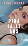 Vera Zischke: Pina fällt aus, Buch