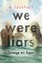 E. Lockhart: We Were Liars. Solange wir lügen. Lügner-Reihe 1 (Auf TikTok gefeierter New-York-Times-Bestseller!), Buch