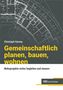 "Gemeinschaftlich planen, bauen, wohnen. Wohnprojekte sicher begleiten und steuern" von Christoph Harney. Technische Zeichnung als Hintergrund., Buch