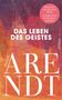 "Das letzte, unvollendete Werk, neu übersetzt und herausgegeben. Das Leben des Geistes. Hannah Arendt. Farbige, gemusterte Illustration.", Buch