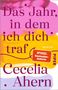 Cecelia Ahern: Das Jahr, in dem ich dich traf, Buch