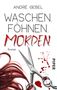 André Gebel: Waschen. Föhnen. Morden, Buch