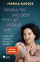 Marisa Burger: Vergiss nie, wie dein Herz am Anfang war, Buch, Buch