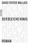 David Foster Wallace: Der bleiche König, Buch