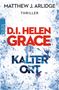 Matthew J. Arlidge: D.I. Helen Grace: Kalter Ort, Buch