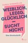 Gunda Windmüller: Weiblich, ledig, glücklich - sucht nicht, Buch