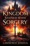 „A Kingdom Stained With Sorcery“. Ein Schwert steckt im Boden, daneben eine Krone; im Hintergrund eine Burg und Feuer., Buch