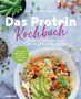 Rose Marie Donhauser: Das Protein-Kochbuch: Gesund, fit und schlank durch pflanzliche Proteine - Die perfekte Alternative und Ergänzung zu tierischem Eiweiß, Buch