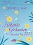 Louise L. Hay: Heilende Gedanken für jeden Tag 2021 Tagesabreißkalender, Diverse