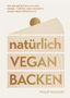 Philip Khoury: natürlich vegan backen, Buch, Buch