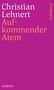 Christian Lehnert: Aufkommender Atem, Buch, Buch