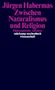 Jürgen Habermas: Zwischen Naturalismus und Religion, Buch, Buch