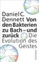 Daniel C. Dennett: Von den Bakterien zu Bach - und zurück, Buch