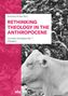 Rethinking Theology in the Anthropocene, Buch