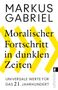 Markus Gabriel: Moralischer Fortschritt in dunklen Zeiten, Buch