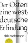 Dirk Oschmann: Der Osten: eine westdeutsche Erfindung, Buch