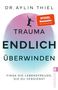 "DR. AYLIN THIEL. TRAUMA ENDLICH ÜBERWINDEN. FINDE DIE LEBENSFREUDE, DIE DU VERDIENST." Silhouette einer springenden Person., Buch