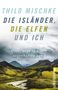 Thilo Mischke: Die Isländer, die Elfen und ich, Buch