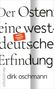 Dirk Oschmann: Der Osten: eine westdeutsche Erfindung, Buch
