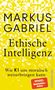 Markus Gabriel: Ethische Intelligenz, Buch