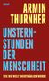 ARMIN THURNHER, UNSTERNSTUNDEN DER MENSCHHEIT, WIE DIE WELT UNERTRÄGLICH WURDE; roter Hintergrund., Buch