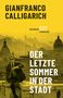 Text: "GIANFRANCO CALLIGARICH", "KLEINE ROMAN REIHE HANSER", "DER LETZTE SOMMER IN DER STADT". Skyline mit Mann in Anzug., Buch