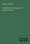 Benjamin Williamson: An Elementary Treatise on the Integral Calculus, Buch