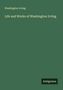 Washington Irving: Life and Works of Washington Irving, Buch