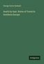 George Farrer Rodwell: South by East. Notes of Travel in Southern Europe, Buch