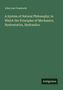 John Lee Comstock: A System of Natural Philosophy: in Which the Principles of Mechanics, Hydrostatics, Hydraulics, Buch
