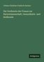 Johann Christian Friedrich Harless: Die Verdienste der Frauen um Naturwissenschaft, Gesundheits- und Heilkunde, Buch