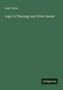 Isaac Taylor: Logic in Theology and Other Essays, Buch