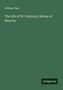 William Cave: The Life of St. Polycarp, Bishop of Smyrna., Buch