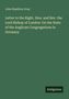 John Hamilton Gray: Letter to the Right. Hon. and Rev. the Lord Bishop of London: On the State of the Anglican Congregations in Germany, Buch