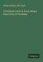 Titel: A Christmas Carol: in Prose: Being a Ghost Story of Christmas. Autoren: Charles Dickens, John Leech. Unten: Antigonos. , Buch