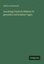 Alfred Von Reumont: Aus König Friedrich Wilhelm IV. gesunden und kranken Tagen, Buch