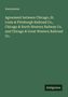 Anonymous: Agreement between Chicago, St. Louis & Pittsburgh Railroad Co., Chicago & North Western Railway Co. and Chicago & Great Western Railroad Co., Buch