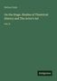 Dutton Cook: On the Stage. Studies of Theatrical History and The Actor's Art, Buch
