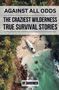 "Against All Odds: The Craziest Wilderness True Survival Stories by Skriuver." Flugzeugwrack am tropischen Strand., Buch