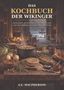 Titel: „Das Kochbuch der Wikinger“, Untertitel: „Zwischen archäologischem Befund und kulinarischer Rekonstruktion“. Küche im Wikingerstil., Buch
