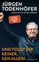 Jürgen Todenhöfer: Und folgt Dir keiner, geh allein, Buch