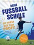 Thomas Eglinski: Deine Fußballschule - So wirst du zum Profi, Buch, Buch