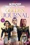 Oben steht "K-Pop Demon Hunters: Golden Journal". Unten posen drei stilisierte Figuren in schicken Outfits., Buch